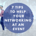 7 Tips To Help Your Networking at an Event